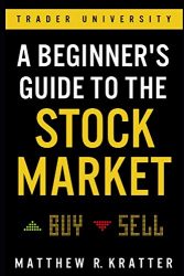 A Beginner’s Guide to the Stock Market: Everything You Need to Start Making Money Today