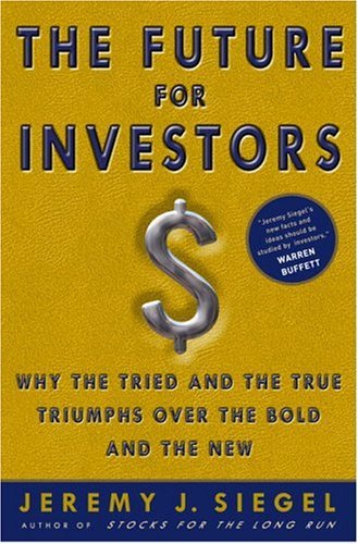 The Future for Investors: Why the Tried and the True Triumphs Over the Bold and the New