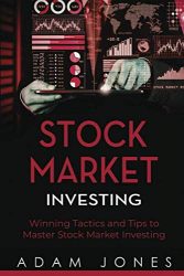 Stock Market Investing: Winning Tactics and Tips to Master Stock Market Investing