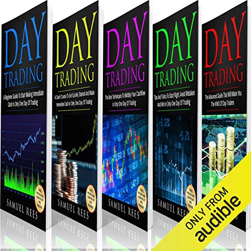 Day Trading: The Bible: 5 Books in 1: The Beginner’s Guide + The Crash Course + The Best Techniques + Tips and Tricks + The Advanced Guide to Get Quickly Started and Make Immediate Cash with Day Trading