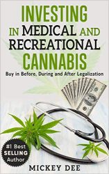 Investing in Medical and Recreational Cannabis: Buy in Before, During and After Legalization (Cannabis Education Series Book 2)