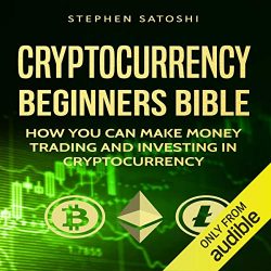 Cryptocurrency: Beginners Bible: How You Can Make Money Trading and Investing in Cryptocurrency