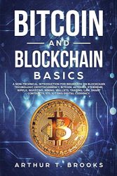 Bitcoin and Blockchain Basics: A non-technical introduction for beginners on Blockchain Technology, Cryptocurrency, Bitcoin, Altcoins, Ethereum, Ripple, Investing, Mining, Wallets and Smart Contracts