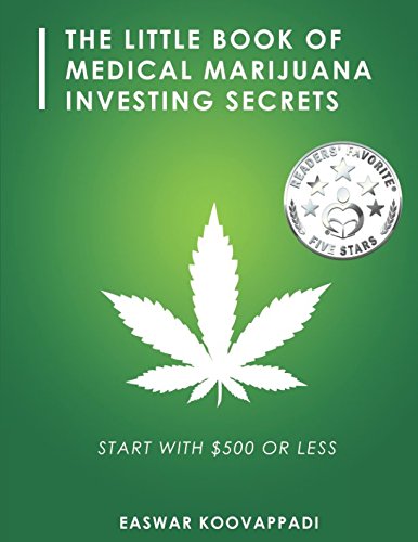 The Little Book Of Medical Marijuana Investing Secrets: Legalization of Marijuana and Prospects for Investment (Earn, Save and Invest)