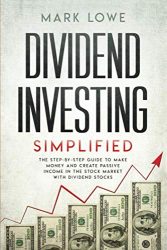 Dividend Investing: Simplified – The Step-by-Step Guide to Make Money and Create Passive Income in the Stock Market with Dividend Stocks (Stock Market Investing for Beginners)