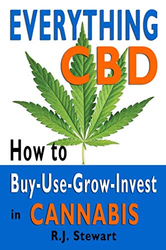 Everything CBD: How to Buy-Use-Grow-Invest in Cannabis