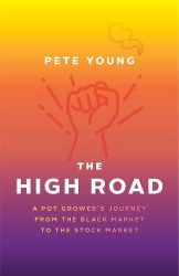 The High Road: A Pot Grower’s Journey from the Black Market to the Stock Market