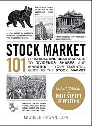 Stock Market 101: From Bull and Bear Markets to Dividends, Shares, and Margins-Your Essential Guide to the Stock Market (Adams 101)