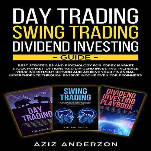 Day Trading, Swing Trading, Dividend Investing Guide: Best Strategies & Psychology for Forex, Stock, Options Market, & Dividend Investing. Increase Your Investment Return & Achieve Your Financial Independence: Passive Income for Beginners, Book 1