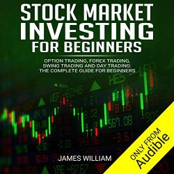 Stock Market Investing for Beginners: Option Trading, Forex Trading, Swing Trading and Day Trading: The Complete Guide for Beginners