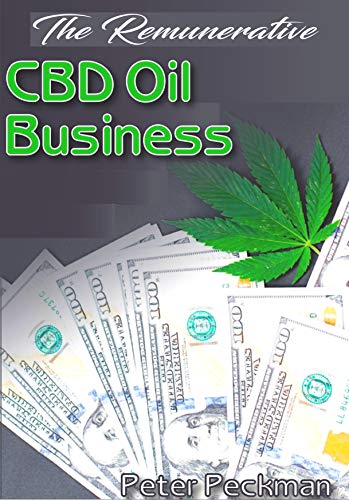 The Remunerative CBD Oil Business: How to setup a CBD enterprise and making maximum profit