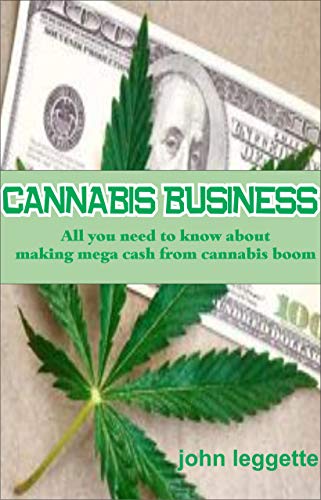 CANNABIS BUSINESS: All you need to know about making mega cash from cannabis boom