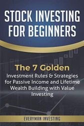 Stock Investing for Beginners: The 7 Golden Investment Rules & Strategies for Passive Income and Lifetime Wealth Building with Value Investing