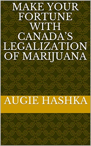 Make Your Fortune with Canada’s Legalization of Marijuana (Cannabis Investing Book 1)