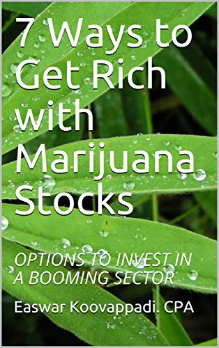 7 Ways to Get Rich with Marijuana Stocks: OPTIONS TO INVEST IN A BOOMING SECTOR (Invest for a Secure Future Book 1)