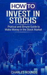 How To Invest in Stocks: Practical and Simple Guide to Make Money in the Stock Market