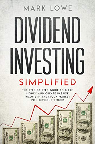 Dividend Investing: Simplified – The Step-by-Step Guide to Make Money and Create Passive Income in the Stock Market with Dividend Stocks (Stock Market Investing for Beginners Book 1)