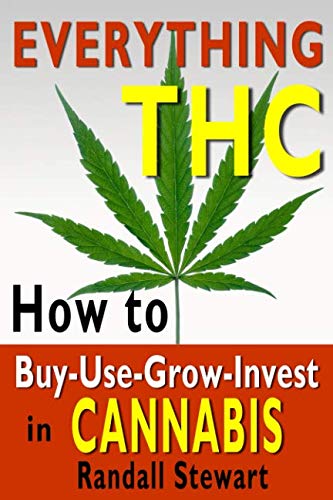 Everything THC: How to Buy-Use-Grow-Invest in Cannabis