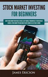 Stock Market Investing for Beginners: How to Make Money Investing in Stocks & Day Trading, Fundamentals to Successfully Become a Stock Market Pro and Make Passive Income in Less Than 24 Hours