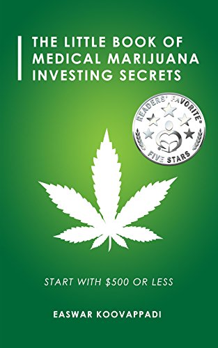 The Little Book Of Medical Marijuana Investing Secrets: Legalization of Marijuana and Prospects for Investment