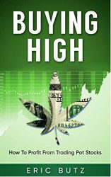 Buying High: How To Profit Trading Pot Stocks