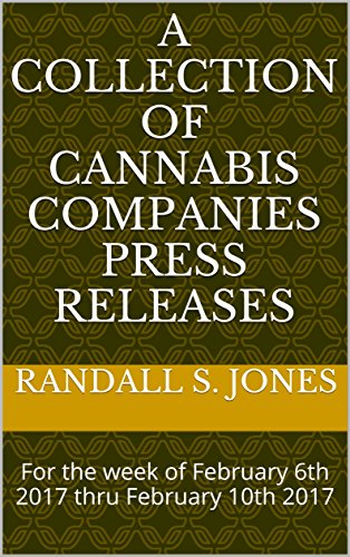 A Collection of Cannabis Companies Press Releases : For the week of February 6th 2017 thru February 10th 2017