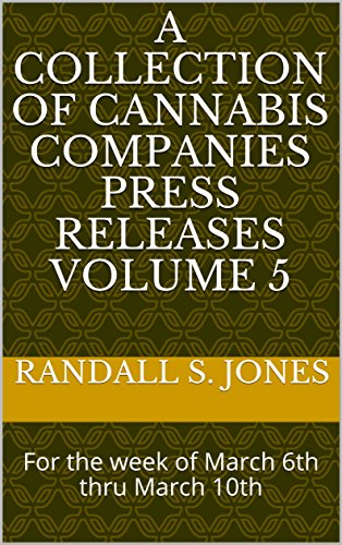 A Collection of Cannabis Companies Press Releases Volume 5: For the week of March 6th thru March 10th