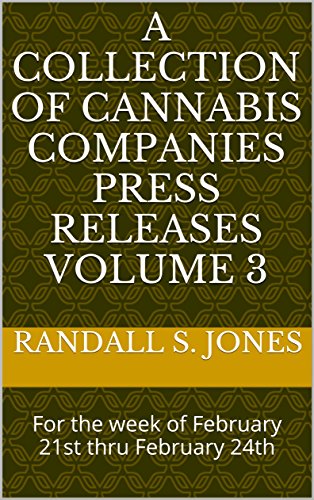 A Collection of Cannabis Companies Press Releases Volume 3: For the week of February 21st thru February 24th