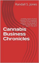 Cannabis Business Chronicles: A weekly report of press releases from  Companies involved in the Cannabis Industry. For the week of  March 13th 2017 thru March 17th 2017