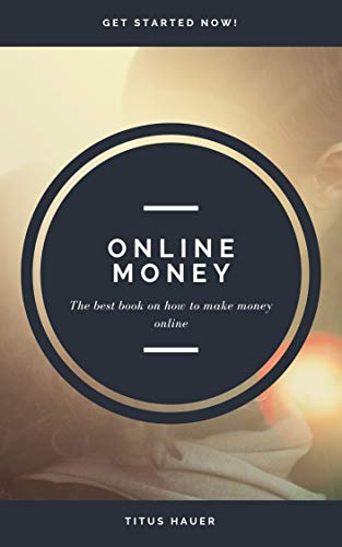 Online Money Maker: The best book on how to make money online