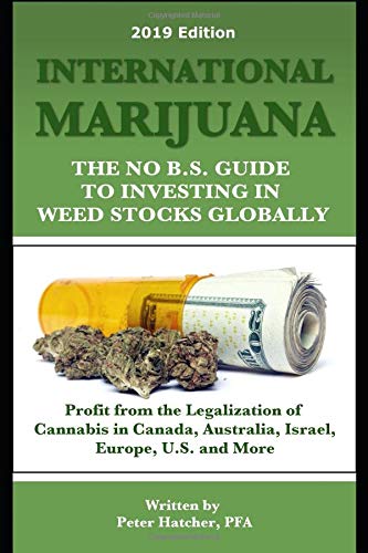 International Marijuana, 2018 Edition: The No B.S. Guide to Investing in Weed Stocks Globally