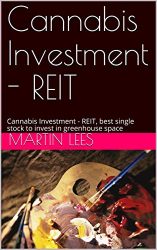 Cannabis Investment – REIT: Cannabis Investment – REIT, best single stock to invest in greenhouse space