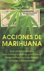 Acciones de Marihuana: Guía para Principiantes para la Única Industria que Produce Retorno Financiero tan Rápido como las Criptomonedas (Libro en … Stock Spanish Book Version) (Spanish Edition)