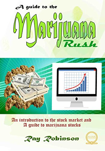 A Guide to the Marijuana Rush: An introduction to the stock market and a guide to marijuana stocks