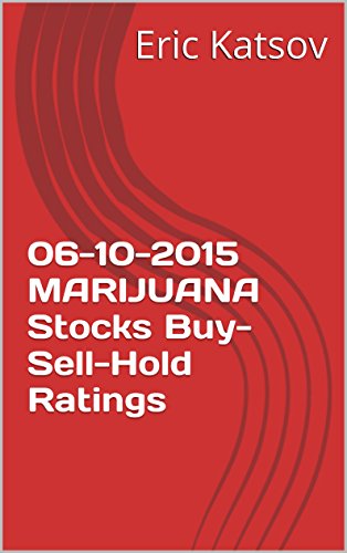 06-10-2015 MARIJUANA  Stocks Buy-Sell-Hold Ratings (Buy-Sell-Hold+stocks iPhone app Book 1)