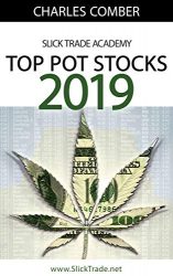 Top Pot Stocks 2019: A Guide To The Top Pot Stock Picks of 2019 (Slick Trade Online Trading Academy Book 1)