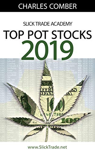 Top Pot Stocks 2019: A Guide To The Top Pot Stock Picks of 2019 (Slick Trade Online Trading Academy Book 1)