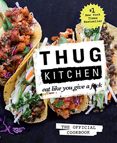 Thug Kitchen: The Official Cookbook: Eat Like You Give a F*ck (Thug Kitchen Cookbooks)