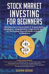 Stock Market Investing for Beginners: Marijuana Penny Stocks Under $1 & Sports Betting Legalization – Understanding 2 High Growth Sectors for Day Trading, Financial Health & Freedom in Retirement