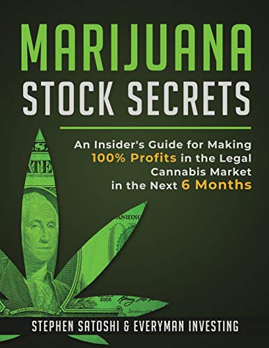 Marijuana Stock Secrets: An Insider’s Guide for Making 100% Profits in the Legal Cannabis Market in the Next 6 Months