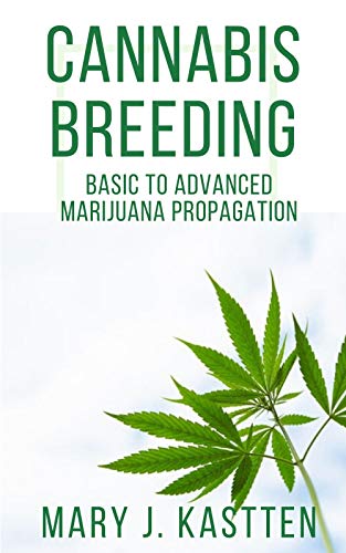 CANNABIS BREEDING: BASIC TO ADVANCED MARIJUANA PROPAGATION