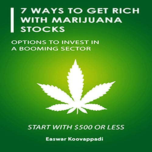 7 Ways to Get Rich with Marijuana Stocks: Options to Invest in a Booming Sector: Invest for a Secure Future, Book 1