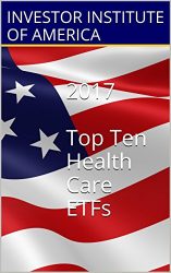 2017 TOP 10 ETFs: Health Care ETF For Trading/Investing, Highest Returns Expected- Expert Analyst Picks