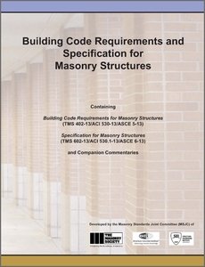 TMS MSJC-2013 2013 Masonry Standard Joint Committee’s (MSJC) Book — Building Code Requirements and Specification for Masonry Structures, Containing TMS 402-13/ACI 530-13/ASCE 5-13, TMS 602-13/ACI 530.1-13/ASCE 6-13, and Companion Commentaries