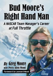 Bud Moore’s Right Hand Man: A NASCAR Team Manager’s Career at Full Throttle