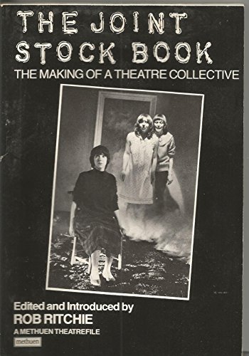 The Joint Stock Book: The Making of a Theatre Collective (Methuen Theatrefile)