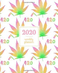 2020 Weekly Planner: 420 High Marijuana Leaf Multi Colors, Weekly and Monthly Standard Professional Calendar | 1 January 2020 – 31 December 2020