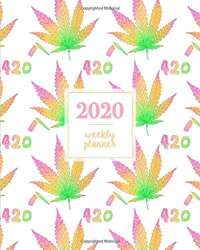 2020 Weekly Planner: 420 High Marijuana Leaf Multi Colors, Weekly and Monthly Standard Professional Calendar | 1 January 2020 – 31 December 2020