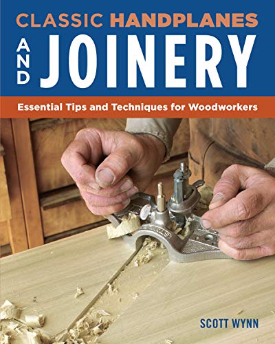 Classic Handplanes and Joinery: Essential Tips and Techniques for Woodworkers (Fox Chapel Publishing) Create Fast & Accurate Furniture Joints Like Mortise & Tenon, Dado, & Rabbet Using Hand Planes