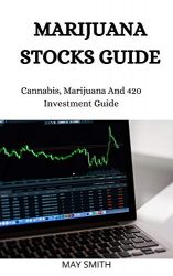 MARIJUANA STOCK GUIDE: Cannabis, Marijuana And 420 Investment Guide